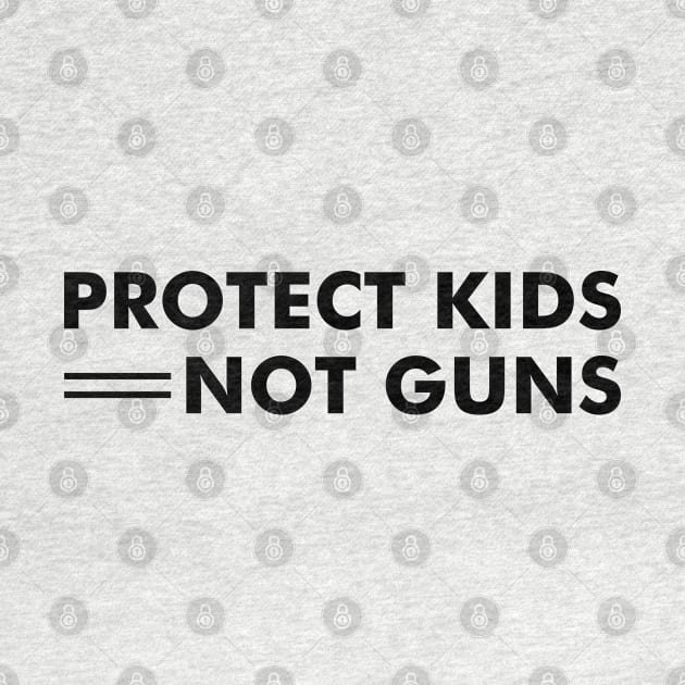 Protect Kids Not Guns - End Gun Violence by Everyday Inspiration